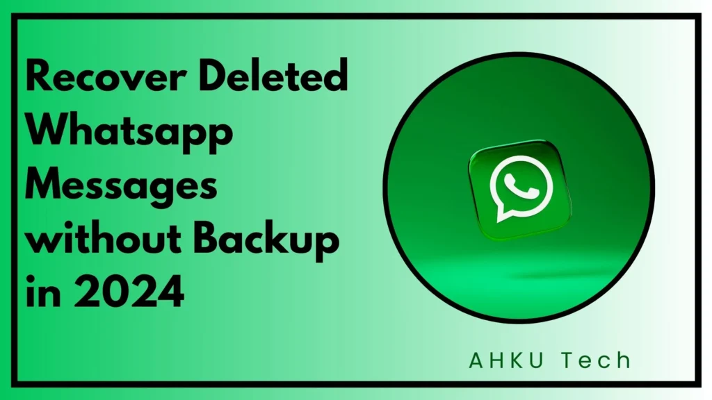 Recover Deleted Whatsapp Messages without Backup in 2024